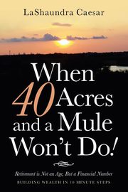 ksiazka tytu: When 40 Acres and a Mule Won't Do! autor: Caesar LaShaundra