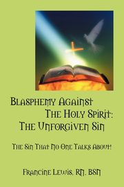 Blasphemy Against the Holy Spirit, Lewis Rn Bsn Francine