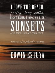 I Love the Beach, Poetry, Long Walks, Night Runs, Riding My Bike, Sunsets and Smelling My Own Feet..., Estuya Edwin