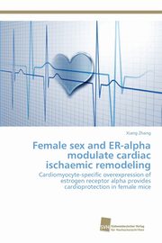 Female sex and ER-alpha modulate cardiac ischaemic remodeling, Zhang Xiang