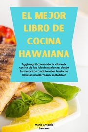 EL MEJOR LIBRO DE COCINA HAWAIANA, Santana