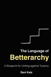 ksiazka tytu: The Language of Betterarchy autor: Katz Dani