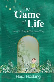 The Game of Life - How to Play, The New Way, Hosking Heidi