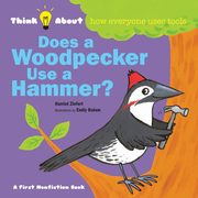 Does a Woodpecker Use a Hammer?, Ziefert Harriet
