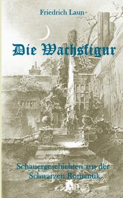 Die Wachsfigur, Laun Friedrich