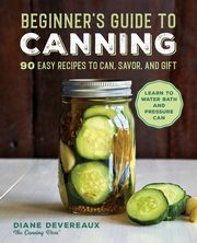 Beginner's Guide to Canning, Devereaux Diane