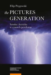 ksiazka tytu: The Pictures Generation Sztuka i krytyka w czasach przeomu autor: Prgowski Filip