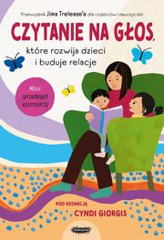 ksiazka tytu: Czytanie na gos, ktre rozwija dzieci i buduje relacje autor: Trelease Jim, Giorgis Cyndi