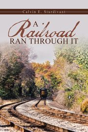 ksiazka tytu: A Railroad Ran Through It autor: Sturdivant Calvin E.