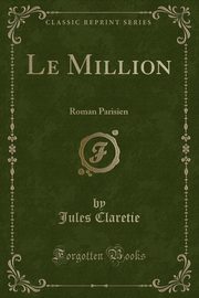 ksiazka tytu: Le Million autor: Claretie Jules