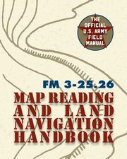 Army Field Manual FM 3-25.26 (U.S. Army Map Reading and Land Navigation Handbook), The United States Army