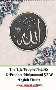 The Life of Prophet Isa AS and Prophet Muhammad SAW English Edition, Mediapro Jannah Firdaus