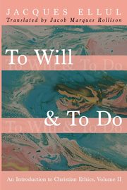 To Will & To Do, Volume Two, Ellul Jacques