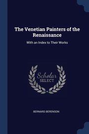 ksiazka tytu: The Venetian Painters of the Renaissance autor: Berenson Bernard