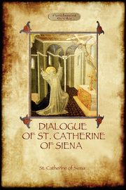 The Dialogue of St Catherine of Siena - with an account of her death by Ser Barduccio di Piero Canigiani, of Siena St. Catherine