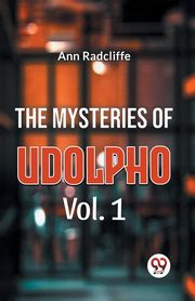 The Mysteries Of Udolpho Vol. 1, Radcliffe Ann