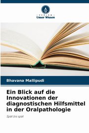Ein Blick auf die Innovationen der diagnostischen Hilfsmittel in der Oralpathologie, Mallipudi Bhavana