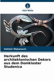 Herkunft des architektonischen Dekors aus dem Domkloster Studenica, Matanovi Velimir