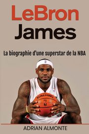 LeBron James, Almonte Adrian