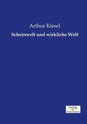 Scheinwelt und wirkliche Welt, Kiesel Arthur