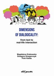 ksiazka tytu: Dimensions of Dialogicality from Text to Real-Life Interaction autor: Grabowska Magdalena, Grzegorczyk Grzegorz, Kallas Piotr