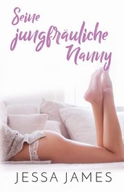 Seine jungfruliche Nanny, James Jessa