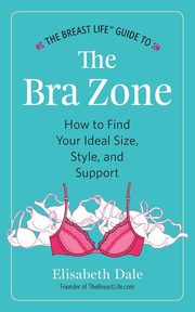 ksiazka tytu: The Breast Life? Guide to The Bra Zone autor: Dale Elisabeth
