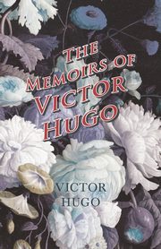 The Memoirs of Victor Hugo, Hugo Victor