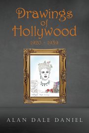 Drawings of Hollywood 1920-1939, Daniel Alan Dale