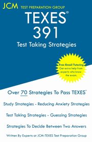 TEXES 391 - Test Taking Strategies, Test Preparation Group JCM-TEXES
