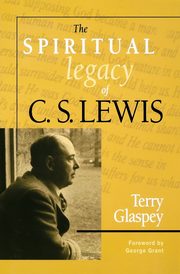 The Spiritual Legacy of C.S. Lewis, Glaspey Terry W.