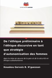 De l'thique prliminaire ? l'thique discursive en tant que stratgie d'autonomisation des femmes, N'guessan Kouakou Gervais B.