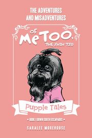 THE ADVENTURES AND MISADVENTURES OF MeTOO, THE SHIH TZU, Morehouse SaraLee