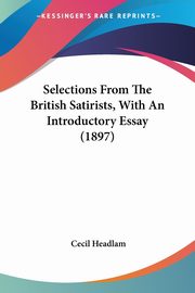 Selections From The British Satirists, With An Introductory Essay (1897), Headlam Cecil