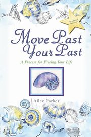 Move Past Your Past, Parker Alice