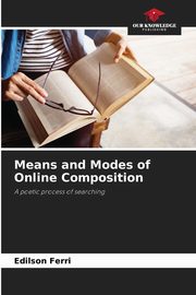 ksiazka tytu: Means and Modes of Online Composition autor: Ferri Edilson