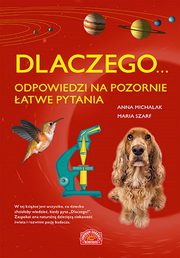 Dlaczego... odpowiedzi na pozornie atwe pytania, Michalak Anna, Szarf Maria