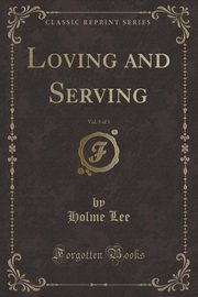 ksiazka tytu: Loving and Serving, Vol. 3 of 3 (Classic Reprint) autor: Lee Holme