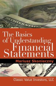 The Basics of Understanding Financial Statements, Skonieczny Mariusz