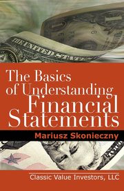 ksiazka tytu: The Basics of Understanding Financial Statements autor: Skonieczny Mariusz