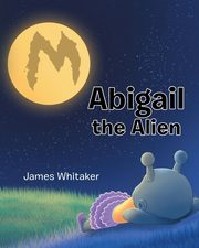 Abigail the Alien, Whitaker James