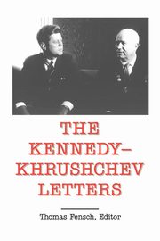 The Kennedy - Khrushchev Letters, Kennedy John F.