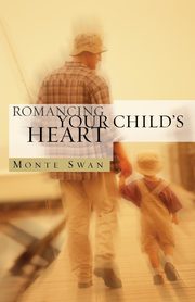 ksiazka tytu: Romancing Your Child's Heart (Second Edition) autor: Swan Monte