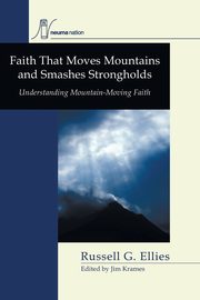 Faith that Moves Mountains and Smashes Strongholds, Ellies Russell G.