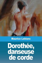 Dorothe, danseuse de corde, Leblanc Maurice