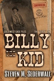 The Dirty on Billy the Kid, Sederwall Steven M.