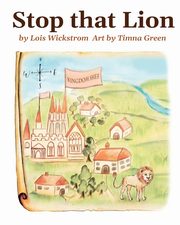 Stop That Lion (8 x 10 paperback), Wickstrom Lois