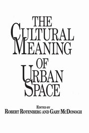 The Cultural Meaning of Urban Space, Rotenberg Robert