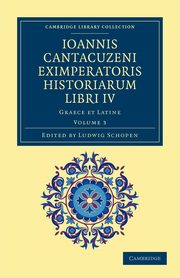 Ioannis Cantacuzeni Eximperatoris Historiarum Libri IV - Volume 3, Cantacuzenus Ioannes