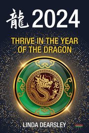 Thrive in the Year of the Dragon, Dearsley Linda